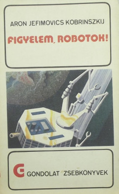 Aron Jefimovics Kobrinszkij - Figyelem, robotok!