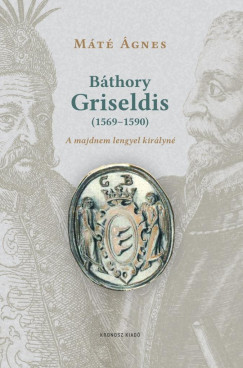 M�t� �gnes - B�thory Griseldis (1569-1590)