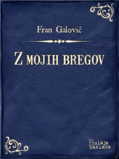 Fran Galović - Z mojih bregov