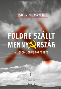 Joshua Muravchik - Fldre szllt mennyorszg