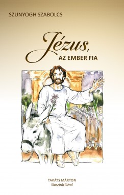 Szunyogh Szabolcs - Jzus, az ember fia