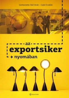 bel Istvn  (Szerk.) - Czak Erzsbet  (Szerk.) - Az exportsiker nyomban