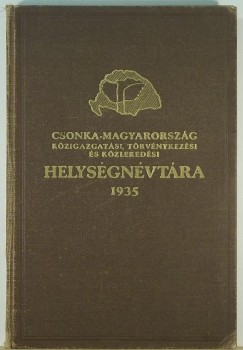 Vrady Kroly  (Szerk.) - Csonka-Magyarorszg kzigazgatsi, trvnykezsi s kzlekedsi helysgnvtra