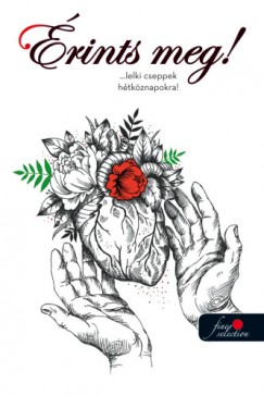 Kozma Rka  (Szerk.) - rints meg! ...lelki cseppek htkznapokra