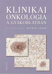 Sznt Jnos  (Szerk.) - Klinikai onkolgia a gyakorlatban