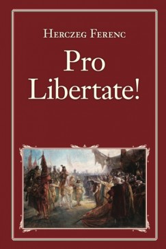 Herczeg Ferenc - Pro Libertate!