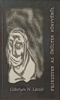 Göbölyös N. László - Fejezetek az őrültek könyvéből