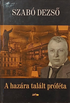 Szabó Dezső - A hazára talált próféta