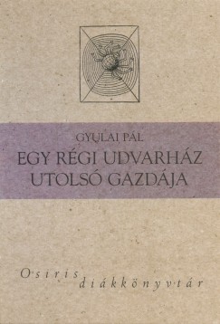 Gyulai Pl - Egy rgi udvarhz utols gazdja