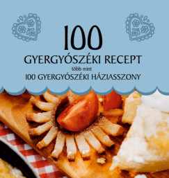Balzs Melinda  (Szerk.) - Gecse gnes  (Szerk.) - 100 gyergyszki recept, tbb mint 100 gyergyszki hziasszony