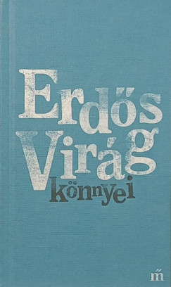 Erdős Virág - Erdős Virág könnyei