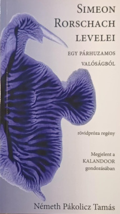 Németh Pákolicz Tamás - Simeon Rorschach levelei egy párhuzamos valóságból