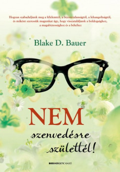 Blake D. Bauer - Nem szenvedsre szlettl