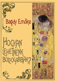 Bagdy Emke - Gutman Bea  (Szerk.) - Hogyan lehetnnk boldogabbak?