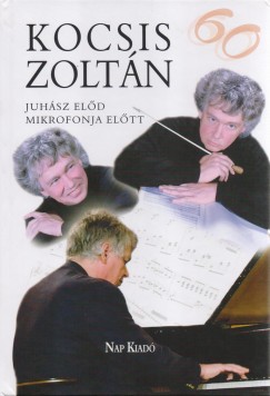 Juhsz Eld - Kocsis Zoltn - Juhsz Eld mikrofonja eltt