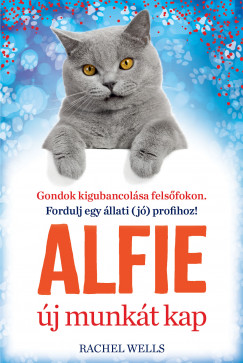 Rachel Wells - Alfie j munkt kap - Lelki gubancok? Fordulj egy llati (j) profihoz!