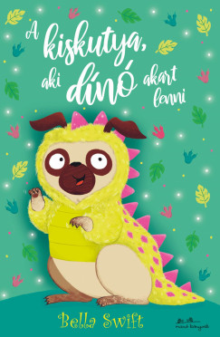 Bella Swift - A kiskutya, aki din� akart lenni
