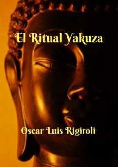Oscar Luis Rigiroli - El Ritual Yakuza