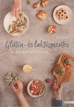 Kiss Dóri - Glutén- és laktózmentes alapszakácskönyv