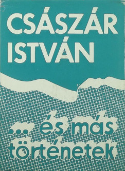 Csszr Istvn - ...s ms trtnetek