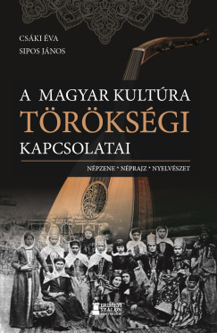 Csáki Éva - Sipos János - A magyar kultúra törökségi kapcsolatai