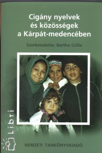 Bartha Csilla  (Szerk.) - Cigny nyelvek s kzssgek a Krpt-medencben