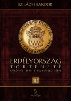 Szilgyi Sndor - Erdlyorszg trtnete klns tekintettel mveldsre II.