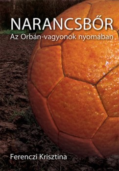 Ferenczi Krisztina - Narancsbr - Az Orbn-vagyonok nyomban