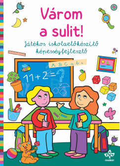 Bogos Katalin  (Szerk.) - Vrom a sulit! - Jtkos iskolaelkszt kpessgfejleszt
