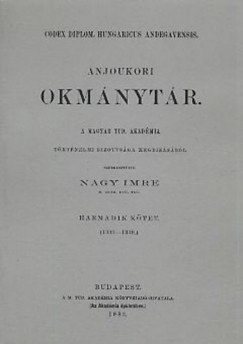 Nagy Imre - Anjoukori okmánytár III. Codex Diplomaticus Hungaricus Andegavensis