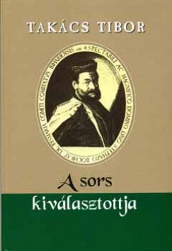 Takcs Tibor - A sors kivlasztottja - Bocskai fejedelem
