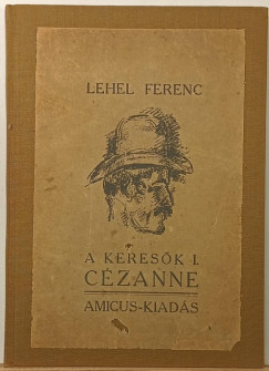 Lehel Ferenc - C�zanne - A keres�k I. - (dedik�lt)