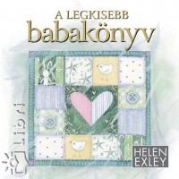 Helen Exley - Plvlgyi Ldia  (Szerk.) - A legkisebb babaknyv