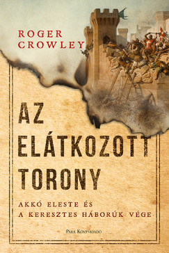 Roger Crowley - Az Eltkozott torony