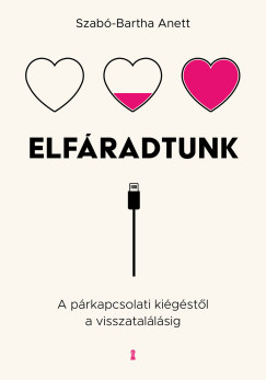 Szabó-Bartha Anett - Elfáradtunk - A párkapcsolati kiégéstől a visszatalálásig