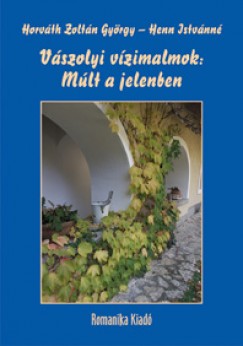 Henn Istvnn - Horvth Zoltn Gyrgy - Vszolyi vzimalmok: Mlt a jelenben