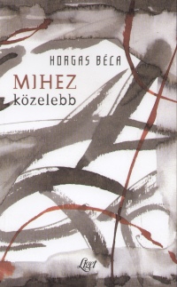 Horgas Béla - Mihez közelebb