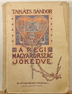 Takáts Sándor - A régi Magyarország jókedve