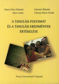 Valentin Blandul - Chereji-Mach Zoltn - Maria Eliza Dulama - Sos Lenke - A tanulsi folyamat s a tanulsi eredmnyek rtkelse