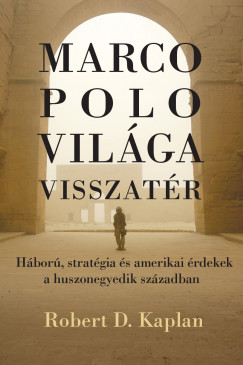 Robert D. Kaplan - Marco Polo vilga visszatr