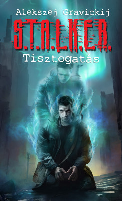 Alekszej Gravickij - S.T.A.L.K.E.R. - Tisztogats