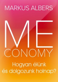 Albers Markus - Meconomy - Hogyan lnk s dolgozunk holnap?