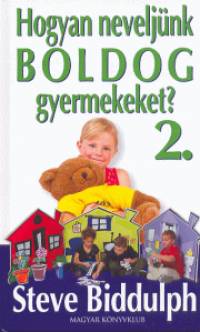 Steve Biddulph - Hogyan neveljnk boldog gyerekeket? 2.