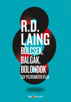 R. D. Laing - Blcsek, balgk, bolondok