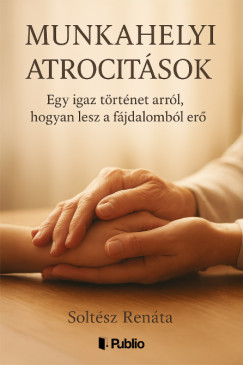 Soltész Renáta - Munkahelyi atrocitások