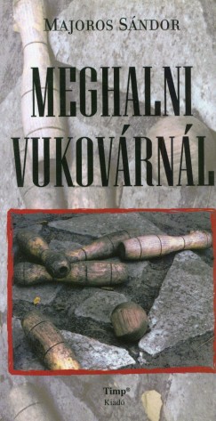 Majoros Sndor - Meghalni Vukovrnl