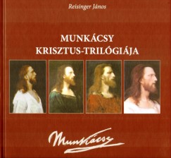 Reisinger Jnos - Munkcsy Krisztus-trilgija