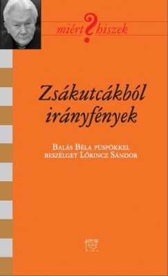 Bals Bla  (Szerk.) - Lrincz Sndor  (Szerk.) - Zskutckbl irnyfnyek