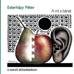 Esterházy Péter - Esterházy Péter - A mi a bánat
