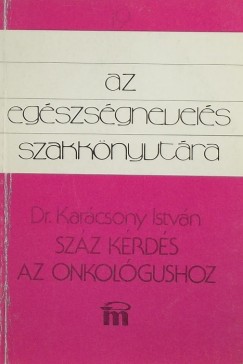 Karcsony Istvn - Szz krds az onkolgushoz